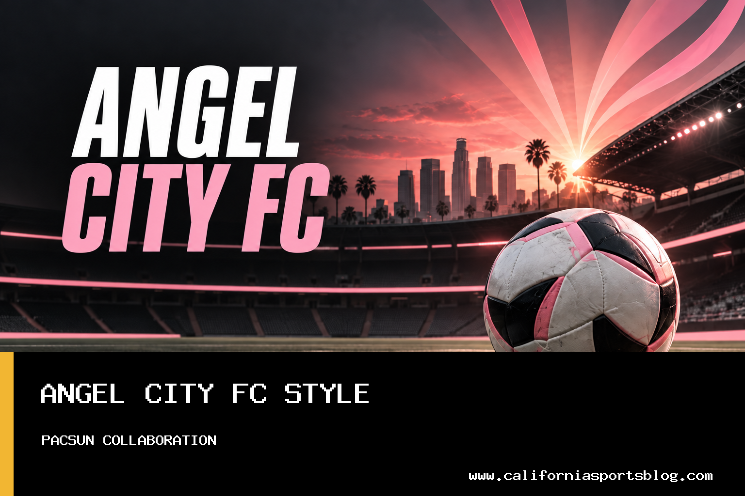 Angel City Football Club Partners with Pacsun to Expand Women's Soccer Style Beyond Match Day featured image