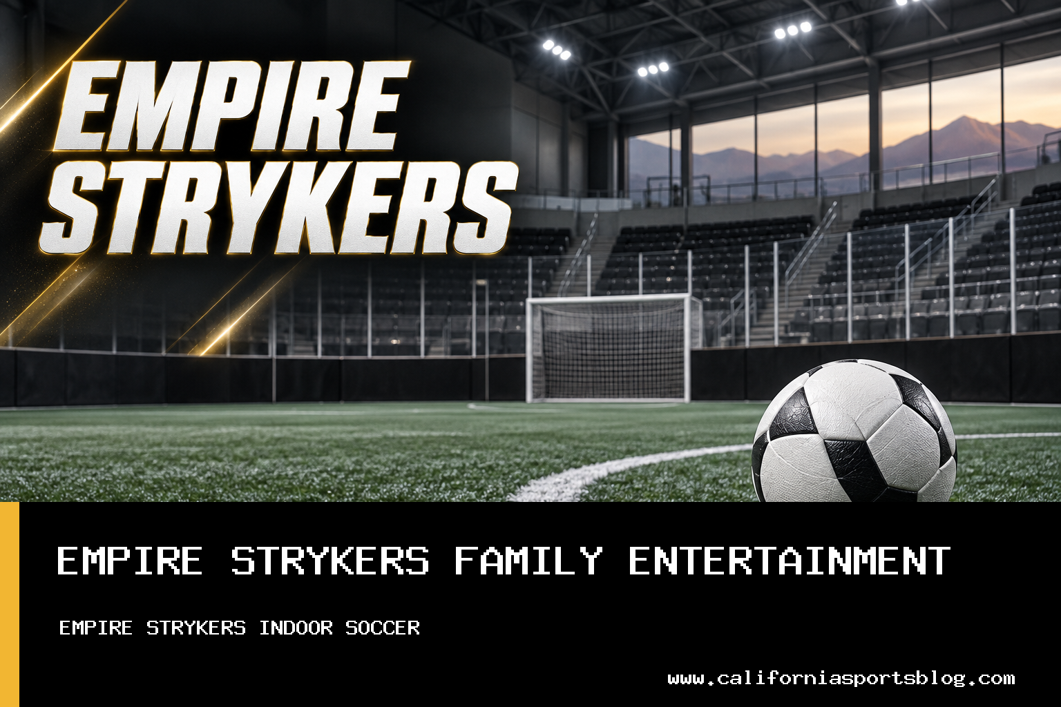 Empire Strykers Indoor Soccer Games Offer Affordable, High-Energy Family Entertainment in the Inland Empire featured image